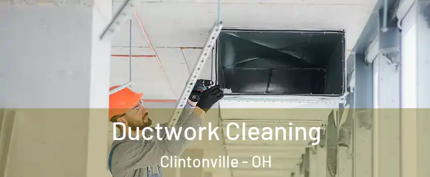 Ductwork Cleaning Clintonville - OH