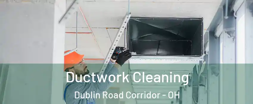 Ductwork Cleaning Dublin Road Corridor - OH