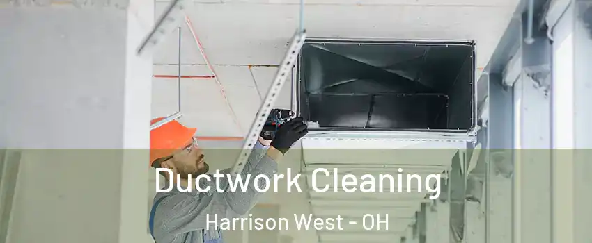 Ductwork Cleaning Harrison West - OH