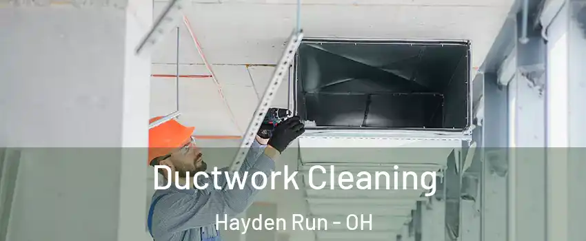 Ductwork Cleaning Hayden Run - OH