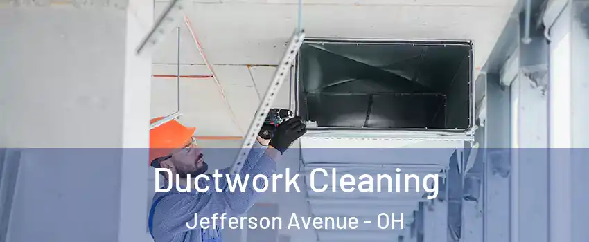 Ductwork Cleaning Jefferson Avenue - OH