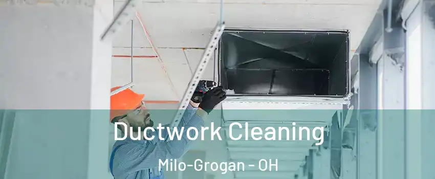 Ductwork Cleaning Milo-Grogan - OH