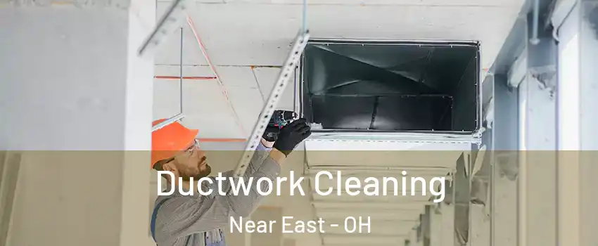 Ductwork Cleaning Near East - OH