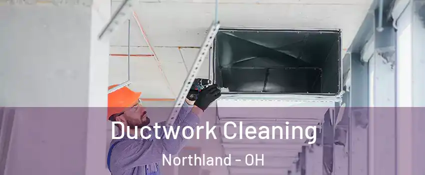 Ductwork Cleaning Northland - OH