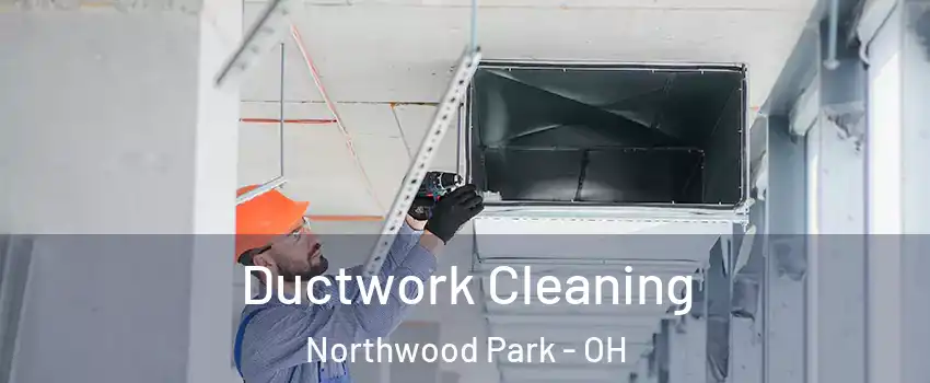 Ductwork Cleaning Northwood Park - OH