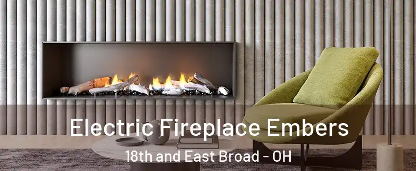 Electric Fireplace Embers 18th and East Broad - OH