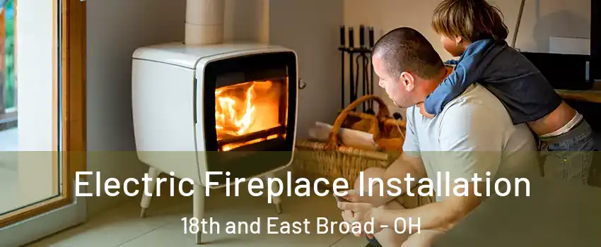 Electric Fireplace Installation 18th and East Broad - OH