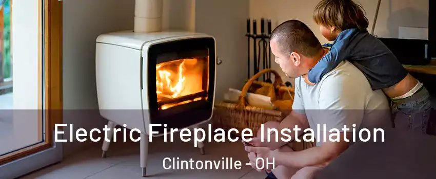 Electric Fireplace Installation Clintonville - OH