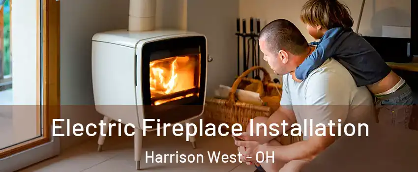 Electric Fireplace Installation Harrison West - OH