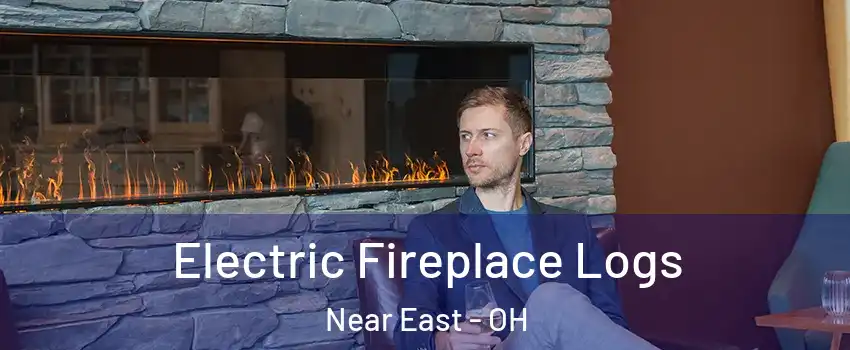 Electric Fireplace Logs Near East - OH