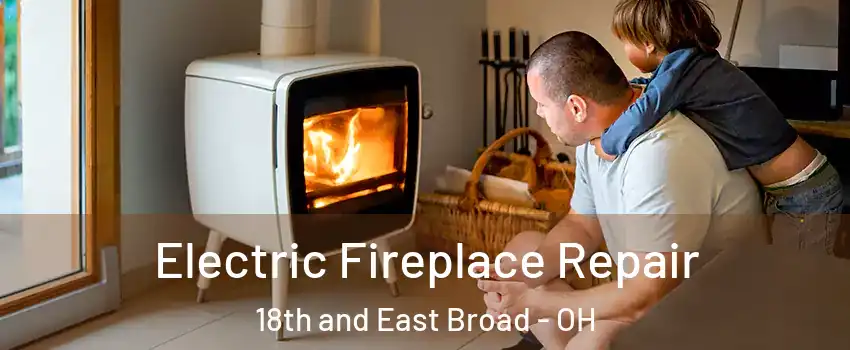 Electric Fireplace Repair 18th and East Broad - OH