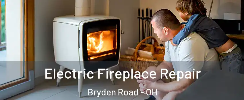 Electric Fireplace Repair Bryden Road - OH