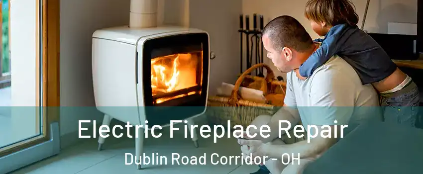 Electric Fireplace Repair Dublin Road Corridor - OH