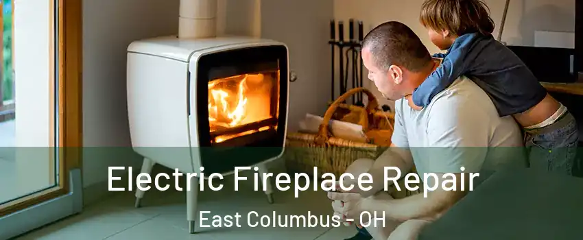 Electric Fireplace Repair East Columbus - OH