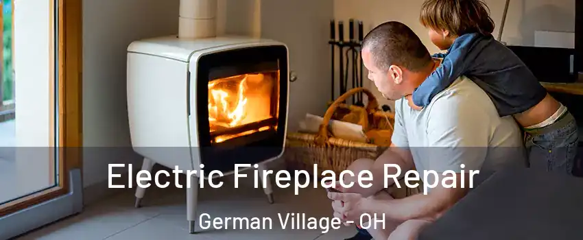 Electric Fireplace Repair German Village - OH