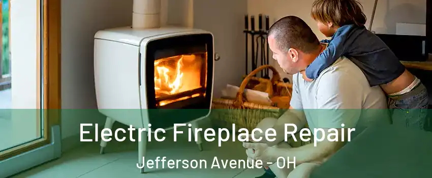 Electric Fireplace Repair Jefferson Avenue - OH