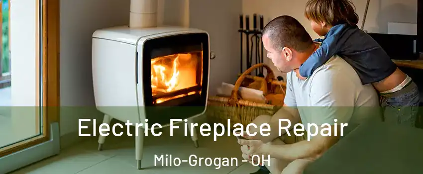 Electric Fireplace Repair Milo-Grogan - OH