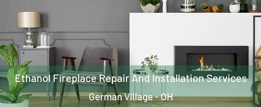 Ethanol Fireplace Repair And Installation Services German Village - OH