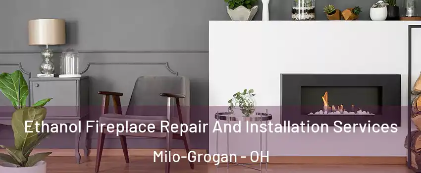 Ethanol Fireplace Repair And Installation Services Milo-Grogan - OH