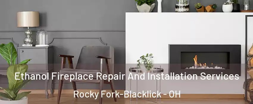 Ethanol Fireplace Repair And Installation Services Rocky Fork-Blacklick - OH