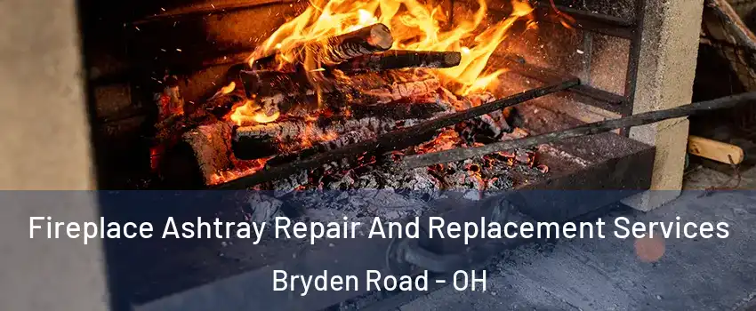 Fireplace Ashtray Repair And Replacement Services Bryden Road - OH