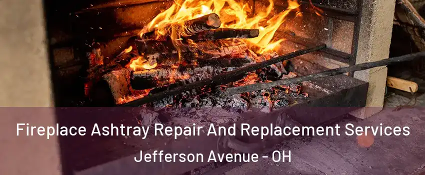 Fireplace Ashtray Repair And Replacement Services Jefferson Avenue - OH