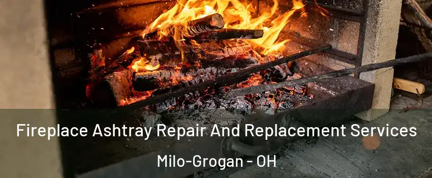 Fireplace Ashtray Repair And Replacement Services Milo-Grogan - OH