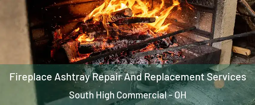 Fireplace Ashtray Repair And Replacement Services South High Commercial - OH