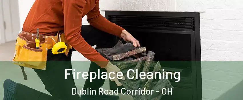 Fireplace Cleaning Dublin Road Corridor - OH