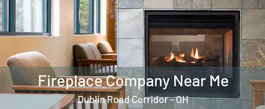 Fireplace Company Near Me Dublin Road Corridor - OH