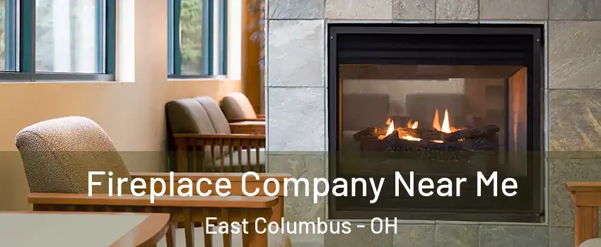 Fireplace Company Near Me East Columbus - OH