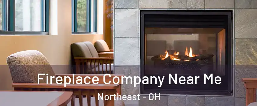 Fireplace Company Near Me Northeast - OH