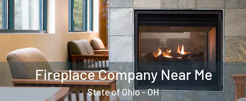 Fireplace Company Near Me State of Ohio - OH