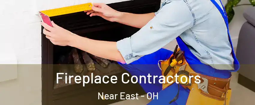 Fireplace Contractors Near East - OH