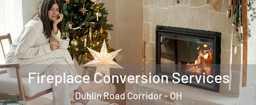 Fireplace Conversion Services Dublin Road Corridor - OH