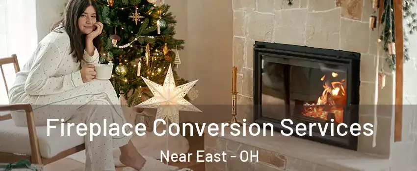 Fireplace Conversion Services Near East - OH