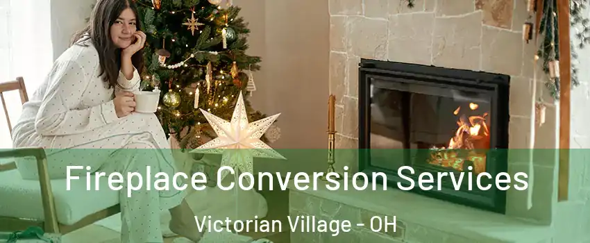 Fireplace Conversion Services Victorian Village - OH