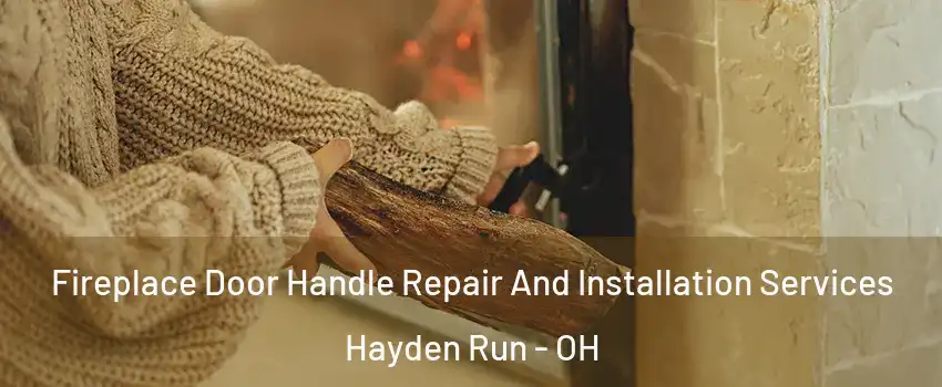 Fireplace Door Handle Repair And Installation Services Hayden Run - OH