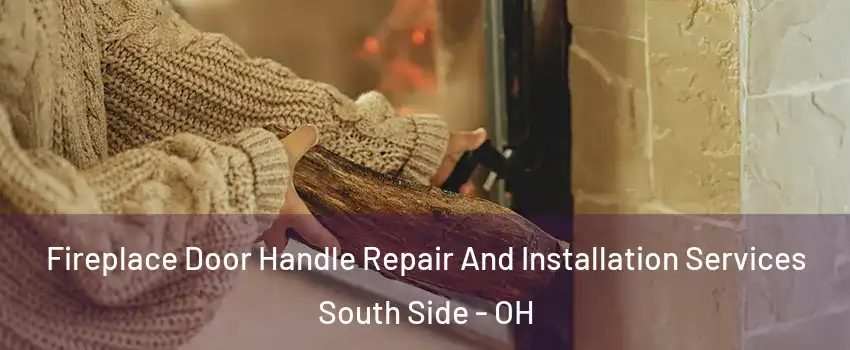 Fireplace Door Handle Repair And Installation Services South Side - OH