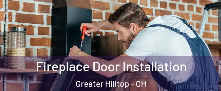 Fireplace Door Installation Greater Hilltop - OH