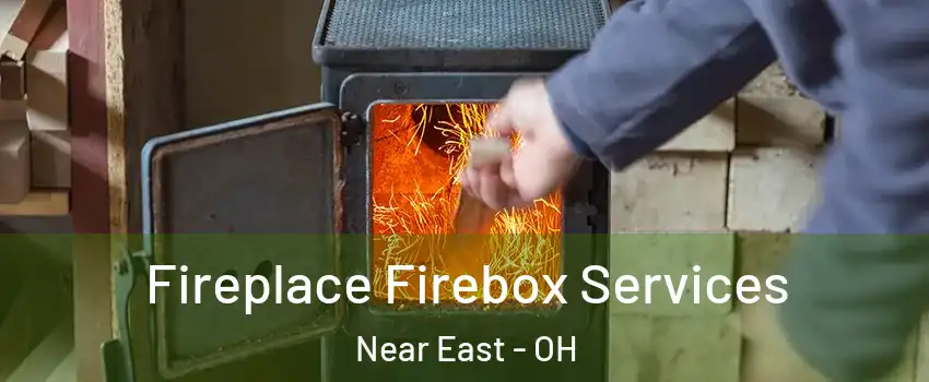 Fireplace Firebox Services Near East - OH