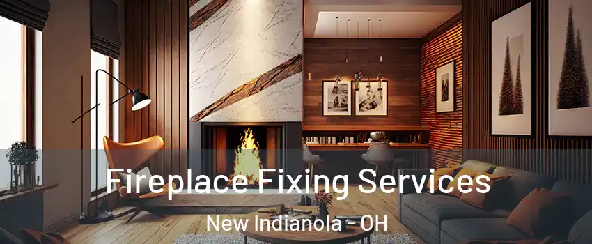 Fireplace Fixing Services New Indianola - OH