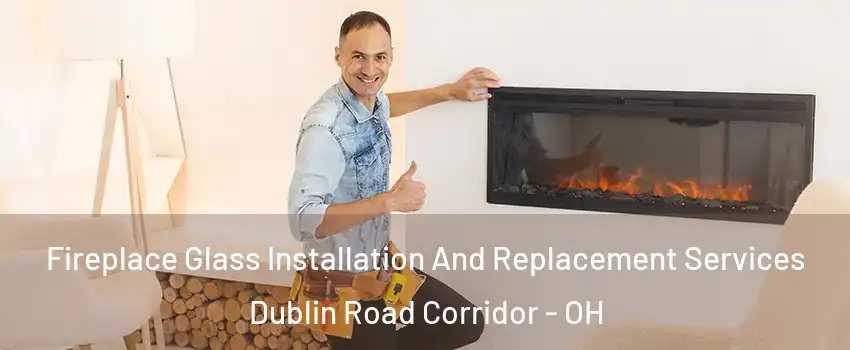 Fireplace Glass Installation And Replacement Services Dublin Road Corridor - OH