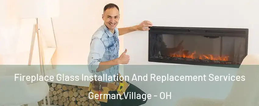 Fireplace Glass Installation And Replacement Services German Village - OH