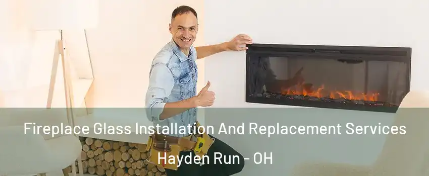 Fireplace Glass Installation And Replacement Services Hayden Run - OH