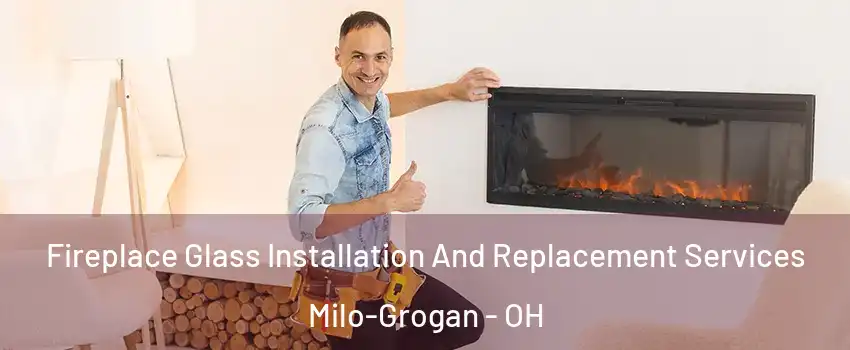 Fireplace Glass Installation And Replacement Services Milo-Grogan - OH