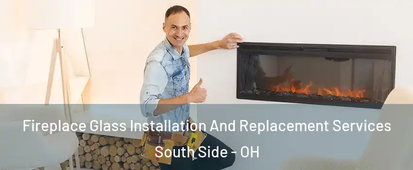 Fireplace Glass Installation And Replacement Services South Side - OH