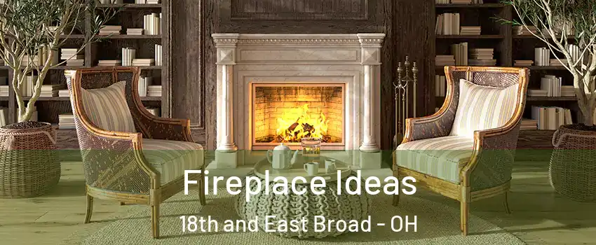 Fireplace Ideas 18th and East Broad - OH