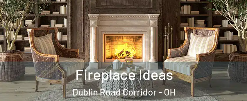 Fireplace Ideas Dublin Road Corridor - OH