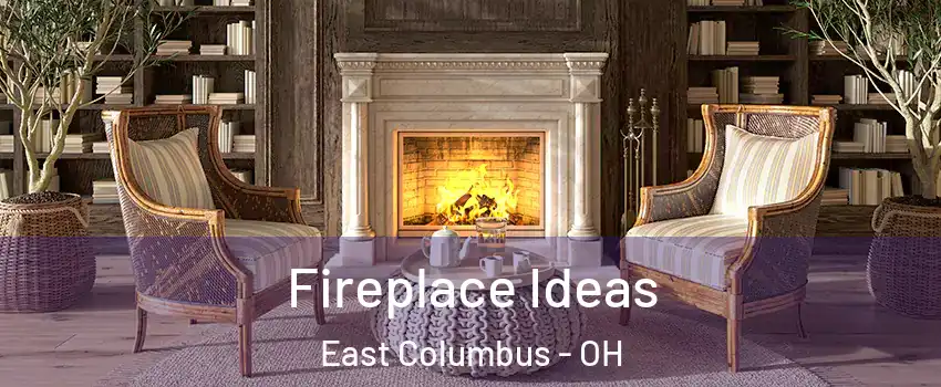 Fireplace Ideas East Columbus - OH